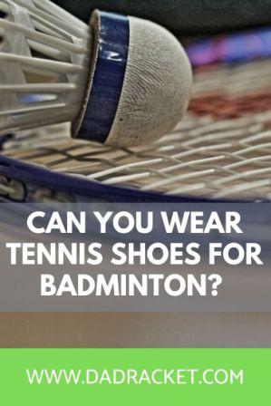 Can you wear tennis shoes for badminton?